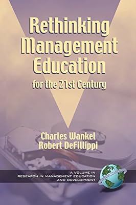 Rethinking Management Education for the 21st Century (Research in Management Education and Development)