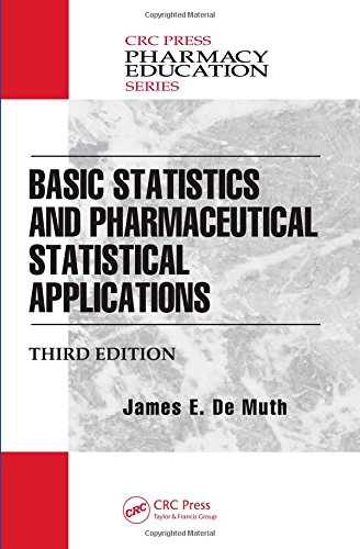Basic Statistics and Pharmaceutical Statistical Applications, Third Edition by James E. De Muth