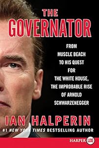 The Governator LP: From Muscle Beach to His Quest for the White House, the Improbable Rise of Arnold Schwarzenegger by Ian Halperin