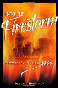 Into the Firestorm: A Novel of San Francisco, 1906