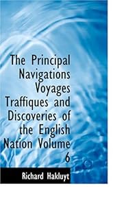 The Principal Navigations Voyages Traffiques and Discoveries of the English Nation Volume 6: Madiera The Canaries Ancient Asia Africa etc.