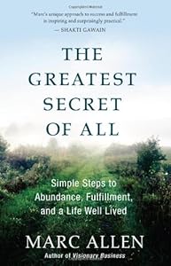 The Greatest Secret of All: Moving Beyond Abundance to a Life of True Fulfillment
