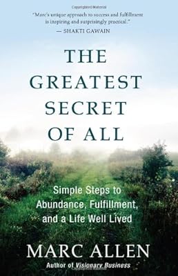 The Greatest Secret of All: Moving Beyond Abundance to a Life of True Fulfillment