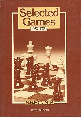 Selected Games Nineteen Sixty-Seven to Nineteen Seventy (Pergamon Russian Chess Series)