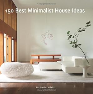 150 Best Minimalist House Ideas by Alex Sanchez