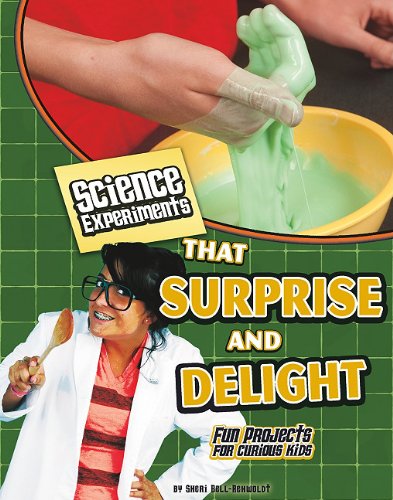 Science Experiments That Surprise and Delight: Fun Projects for Curious Kids by Sheri Bell-Rehwoldt