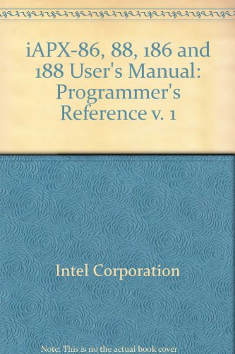 iAPX-86, 88, 186 and 188 User's Manual: Programmer's Reference v. 1 by Intel Corporation