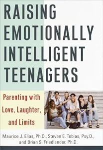 Raising Emotionally Intelligent Teenagers: Parenting with Love, Laughter, and Limits by Maurice J. Elias Ph.D.