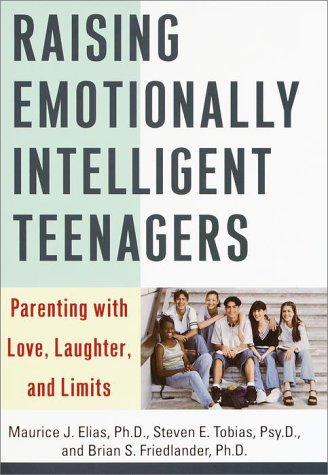 Raising Emotionally Intelligent Teenagers: Parenting with Love, Laughter, and Limits by Maurice J. Elias Ph.D.