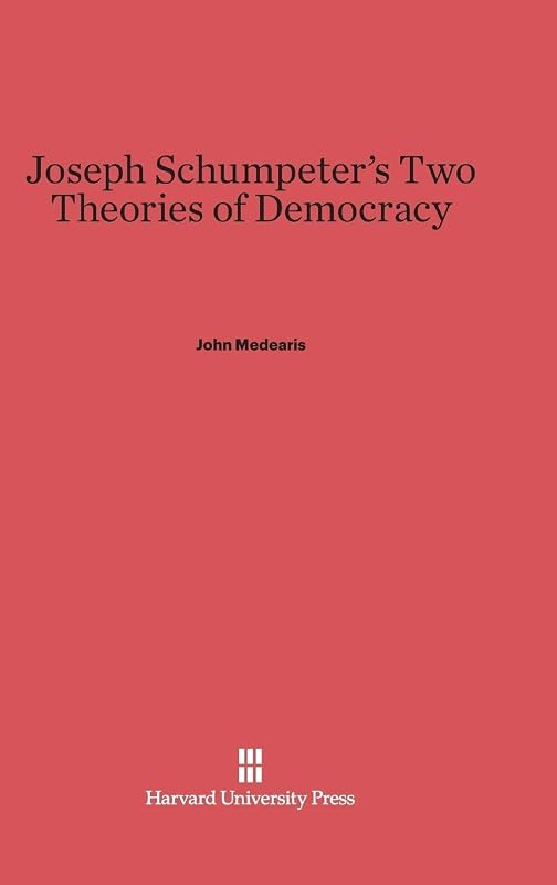 Joseph Schumpeter's Two Theories of Democracy by John Medearis