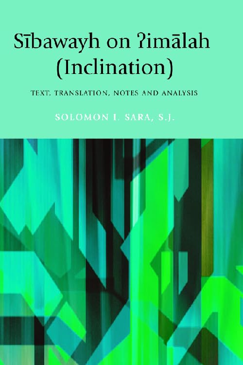 Sibawayh on Iimalah (Inclination): Sibawayh on ?imalah (Inclination): Text, Translation, Notes and Analysis by Solomon I. Sara