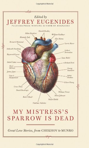 My Mistress's Sparrow Is Dead: Great Love Stories, from Chekhov to Munro by Jeffrey Eugenides