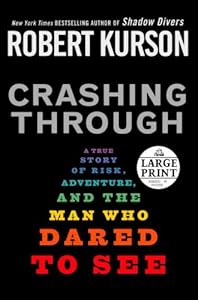 Crashing Through: A True Story of Risk, Adventure, and the Man Who Dared to See (Random House Large Print)