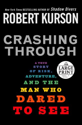 Crashing Through: A True Story of Risk, Adventure, and the Man Who Dared to See (Random House Large Print) by Robert Kurson