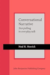 Conversational Narrative: Storytelling in everyday talk (Current Issues in Linguistic Theory: Series 4) by Neal R. Norrick