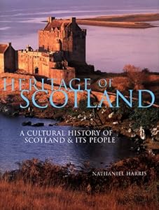 Heritage of Scotland: A History of Scotland & Its People