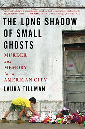 The long shadow of small ghosts : murder and memory in an American city by Laura Tillman