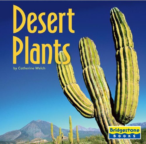 Desert Plants (Life in the World's Biomes) by Catherine  A. Welch