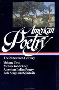 American Poetry: The Nineteenth Century, Vol. 2: Herman Melville to Stickney; American Indian Poetry; Folk Songs and Spirituals