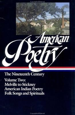 American Poetry: The Nineteenth Century, Vol. 2: Herman Melville to Stickney; American Indian Poetry; Folk Songs and Spirituals