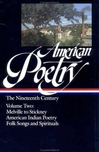 American Poetry: The Nineteenth Century, Vol. 2: Herman Melville to Stickney; American Indian Poetry; Folk Songs and Spirituals by John Hollander