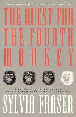 The Quest for the Fourth Monkey: A Thinker's Guide To the Psychic and Spiritual Revolution