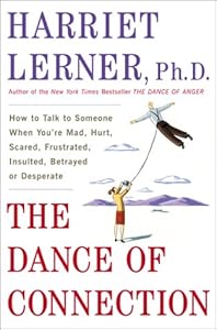 The Dance of Connection: How to Talk to Someone When You're Mad, Hurt, Scared, Frustrated, Insulted, Betrayed, or Desperate