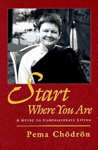 Start Where You Are: A Guide to Compassionate Living