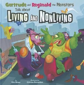 Gertrude and Reginald the Monsters Talk about Living and Nonliving