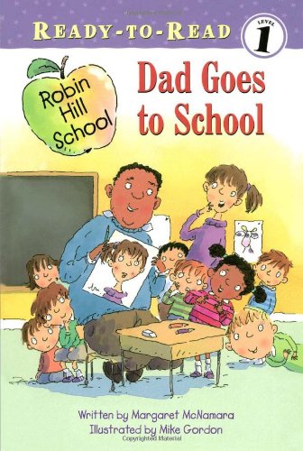 Dad Goes to School (Ready-To-Read Robin Hill School - Level 1) by Margaret McNamara