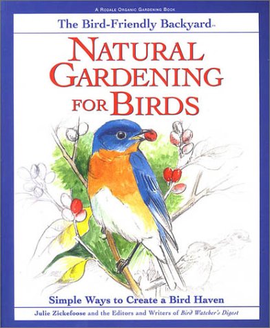 Natural Gardening for Birds: Simple Ways to Create a Bird Haven (Bird-Friendly Backyard) by Julie Zickefoose