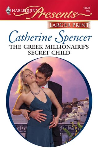 The Greek Millionaire's Secret Child by Catherine Spencer