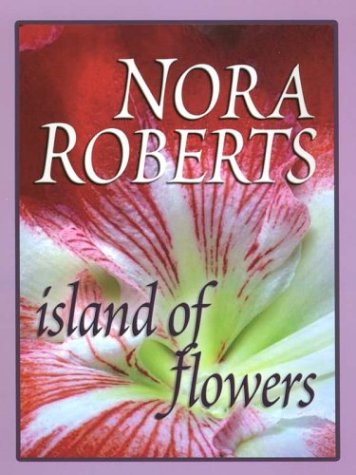Island Of Flowers by Nora Roberts