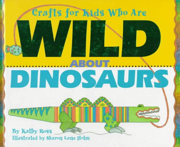 Crafts/Kids Wild About Dinosau (Crafts for Kids Who Are Wild about) by Kathy Ross