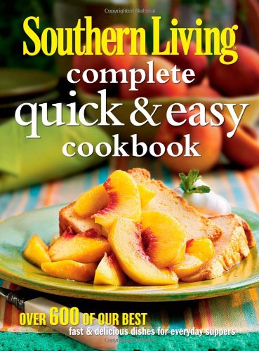 Southern Living Complete Quick &amp; Easy Cookbook by Editors of Southern Living Magazine