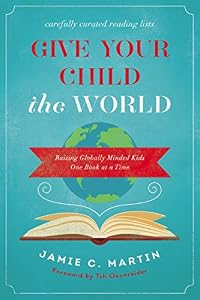 Give Your Child the World: Raising Globally Minded Kids One Book at a Time
