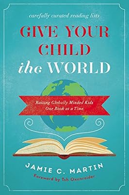 Give Your Child the World: Raising Globally Minded Kids One Book at a Time