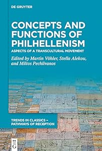 Concepts and Functions of Philhellenism: Aspects of a Transcultural Movement (Trends in Classics – Pathways of Reception Book 7) by Martin Vohler