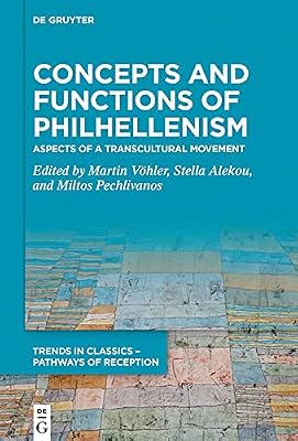 Concepts and Functions of Philhellenism: Aspects of a Transcultural Movement (Trends in Classics – Pathways of Reception Book 7)