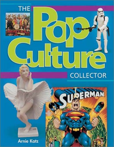 The Pop Culture Collector by Arnie Katz