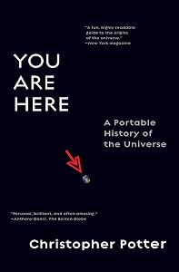 You Are Here: A Portable History of the Universe by Christopher Potter