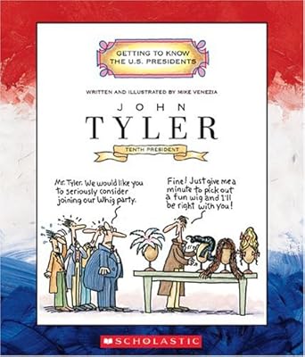John Tyler: Tenth President, 1841-1845 (Getting to Know the U.S. Presidents)