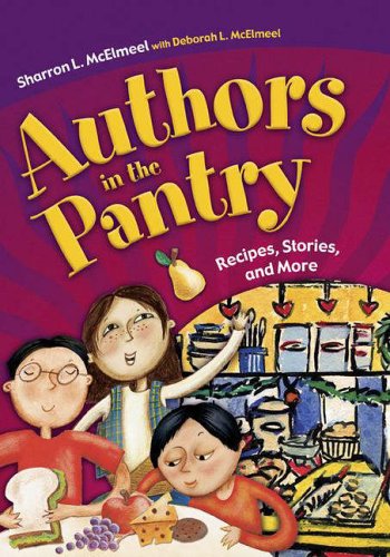 Authors in the Pantry: Recipes, Stories, and More by Sharron L. McElmeel
