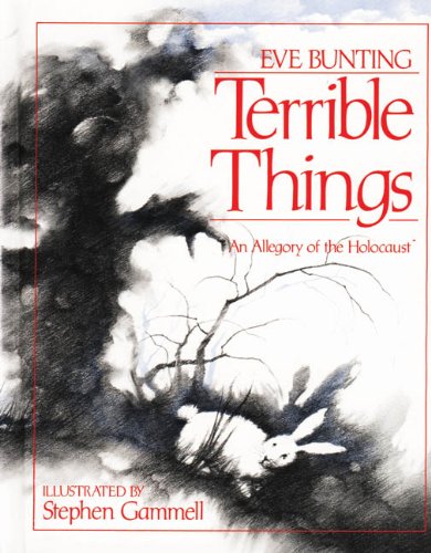 Terrible Things: An Allegory of the Holocaust by Eve Bunting
