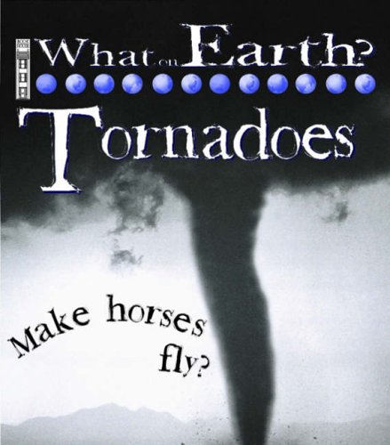 Tornadoes (What on Earth) by David Orme