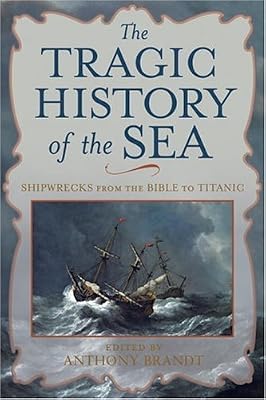 The Tragic History of the Sea: Shipwrecks from the Bible to Titanic