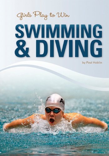 Girls Play to Win Swimming &amp; Diving by Paul Hoblin