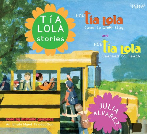 Tia Lola Stories: How Tia Lola Came to (Visit) Stay and How Tia Lola Learned to Teach by Julia Alvarez