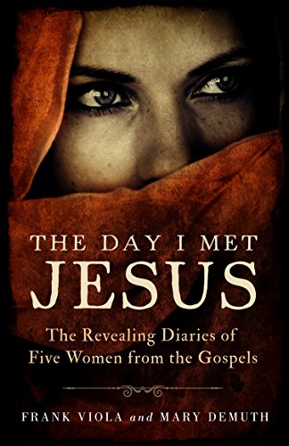 The Day I Met Jesus: The Revealing Diaries of Five Women from the Gospels by Frank Viola