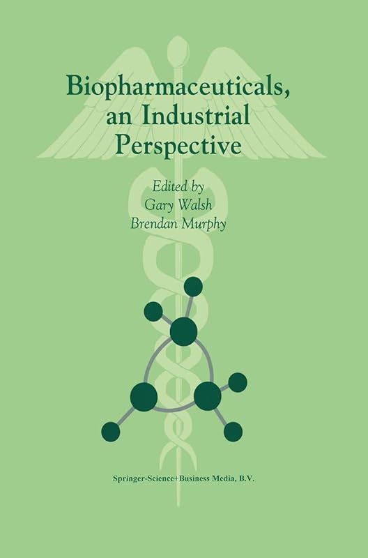 Biopharmaceuticals, an Industrial Perspective by G. Walsh